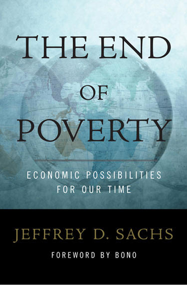 The End of Poverty: Economic Possibilities for Our Time by Jeffrey Sachs